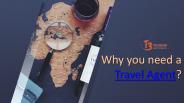 Travel agents are needed