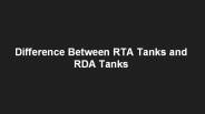 Difference Between RTA Tanks and RDA Tanks
