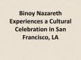 Binoy Nazareth Experiences a Cultural Celebration In San Francisco, LA PowerPoint PPT Presentation