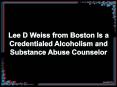 Lee D Weiss from Boston Is a Credentialed Alcoholism and Substance Abuse Counselor PowerPoint PPT Presentation