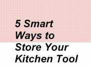 5 Smart Ways to Store Your Kitchen Tools