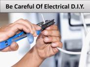 Be Careful Of Electrical D.I.Y.
