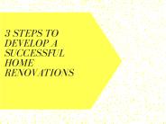 3 Steps to Develop a Successful Home Renovations