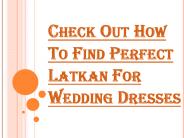 How To Find Perfect Latkan For Wedding Dresses