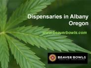 Dispensaries in Albany Oregon - www.beaverbowls.com