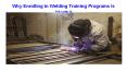 Why Enrolling in Welding Training Programs is Worth? PowerPoint PPT Presentation