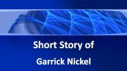 Short Story of Garrick Nickel