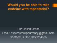 Would you be able to take codeine with tapentadol?
