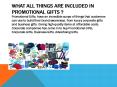 What all things are included in Promotional gifts ?