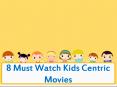 8 Must Watch Kids Centric Movies