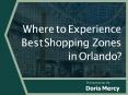 Where to Experience Best Shopping Zones in Orlando?