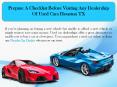 Prepare A Checklist Before Visiting Any Dealership Of Used Cars Houston TX PowerPoint PPT Presentation