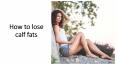 How to lose calf fats PowerPoint PPT Presentation