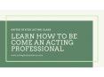 Learn How To Become An Acting Professional PowerPoint PPT Presentation