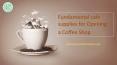 choosing cafe supplies for your shop in smart way PowerPoint PPT Presentation