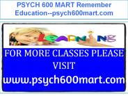 PSYCH 600 MART Remember Education--psych600mart.com