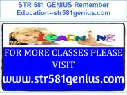 STR 581 GENIUS Remember Education--str581genius.com