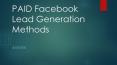 Paid facebook lead generation methods PowerPoint PPT Presentation