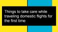 Things to take care while traveling domestic flights for the first time PowerPoint PPT Presentation
