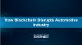 How Blockchain Disrupts Automotive Industry PowerPoint PPT Presentation