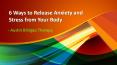 6 Ways to Release Anxiety and Stress from Your Body PowerPoint PPT Presentation