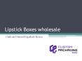 Lipstick Boxes Wholesale PowerPoint PPT Presentation