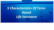 5 characteristics of term based life insurance