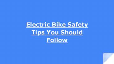 Electric Bike Safety Tips You Should Follow