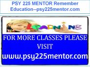 PSY 225 MENTOR Remember Education--psy225mentor.com