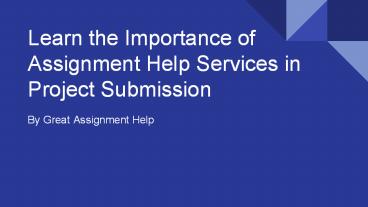 Learn the importance of Assignment Help Services in Project Submission