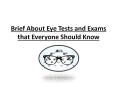 Brief About Eye Tests and Exams that Everyone Should Know PowerPoint PPT Presentation