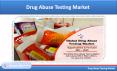 Drug Abuse Testing Market, Global Forecast by Products & Region PowerPoint PPT Presentation