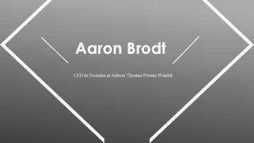Aaron Brodt - Specializes in Wealth Creation and Preservation