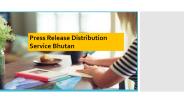 Press Release Distribution Service In Bhutan