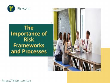 The importance of risk frameworks and processes
