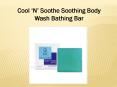 Cool ‘N’ Soothe Soothing Body Wash Bathing Bar PowerPoint PPT Presentation