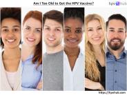 Am I Too Old to Get the HPV Vaccine?
