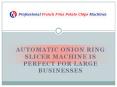 Automatic Onion Ring Slicer Machine is Perfect For Large Businesses PowerPoint PPT Presentation