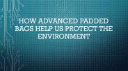 Protect the Environment By Using Advanced Padded Bags (1)