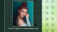 Ways To Apply For Cosmetic Surgery Loan