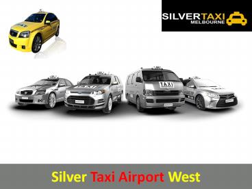 Silver Taxi Airport West
