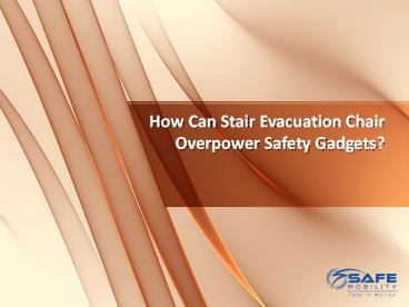 How Can Stair Evacuation Chair Overpower Safety Gadgets?