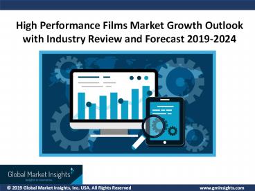 High Performance Films Market Update, Analysis, Forecast, 2019 – 2024