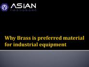 Why brass preferred for industrial equipment?