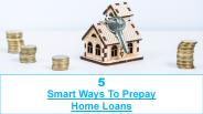 5 Smart Ways To Prepay Home Loans