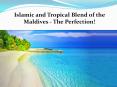 Islamic and Tropical Blend of the Maldives - The Perfection PowerPoint PPT Presentation
