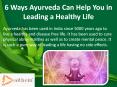 6 Ways Ayurveda Can Help You in Leading a Healthy Life PowerPoint PPT Presentation