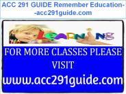 ACC 291 GUIDE Remember Education--acc291guide.com