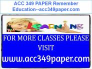 ACC 349 PAPER Remember Education--acc349paper.com