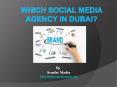 WHICH SOCIAL MEDIA AGENCY IN DUBAI? PowerPoint PPT Presentation